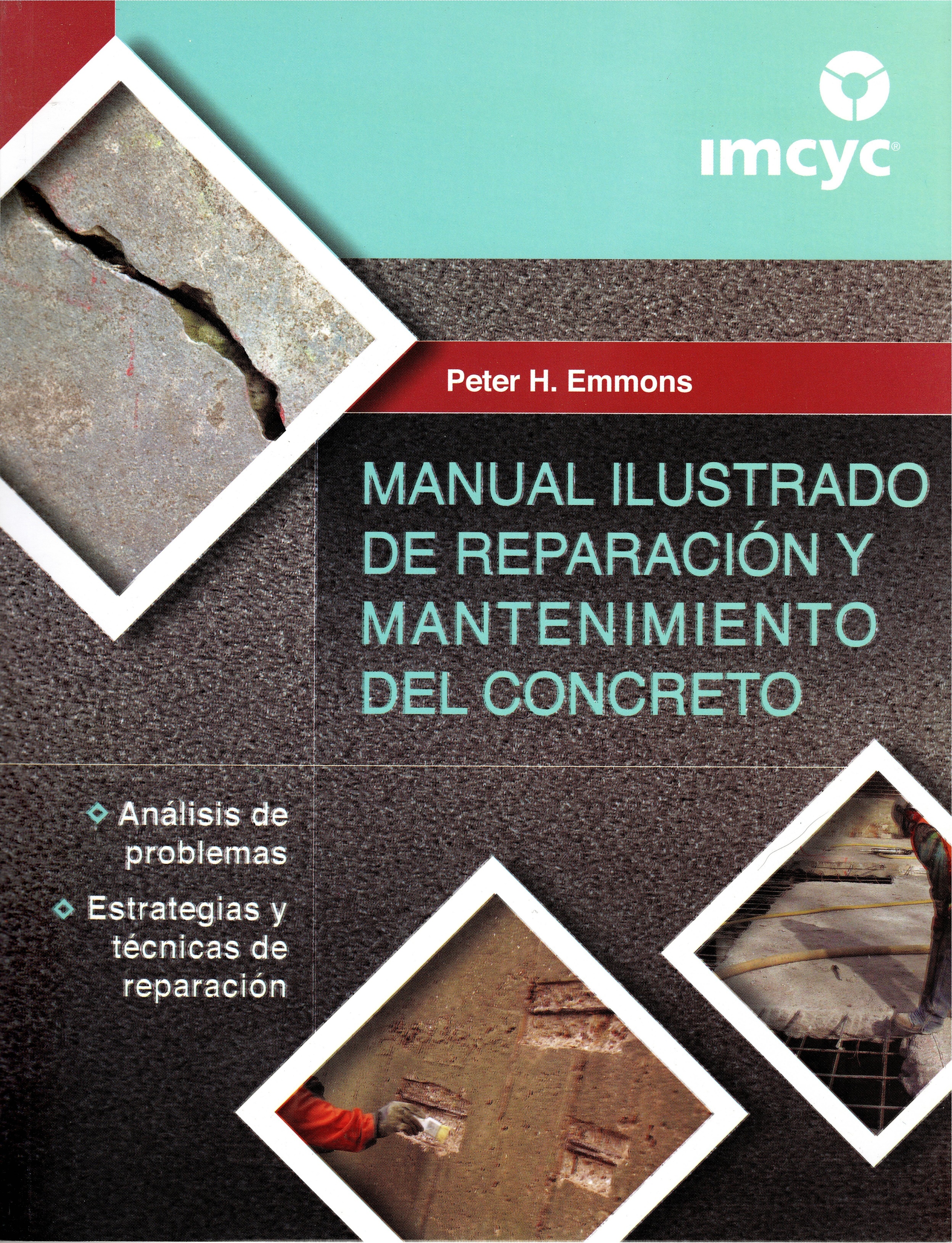 MANUAL ILUSTRADO DE REPARACIÓN Y MANTEMIENTO DEL CONCRETO, ANALSIS DE PROBLEMAS, ESTRATEGIAS Y TECNICAS DE REPARACIÓN